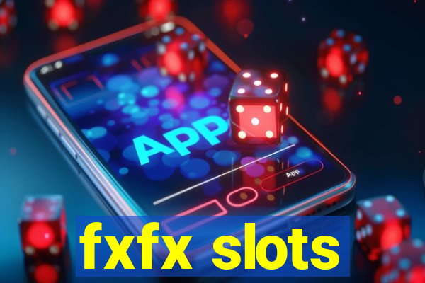 fxfx slots